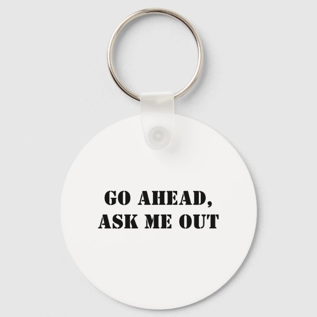 Go Ahead, Ask Me Out Keychain (Front)