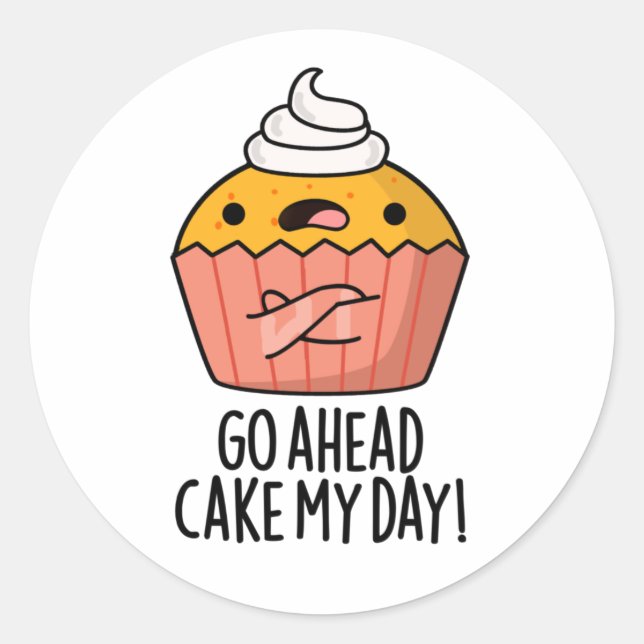 Go Ahead Cake My Day Funny Food Pun   Classic Round Sticker (Front)