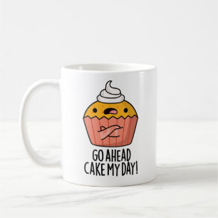 Go Ahead Cake My Day Funny Food Pun   Coffee Mug