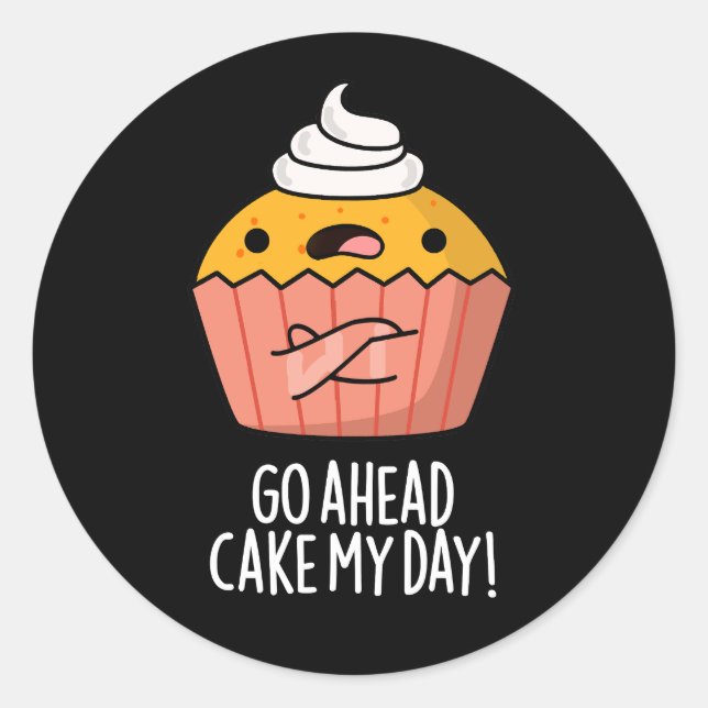 Go Ahead Cake My Day Funny Food Pun  Dark BG Classic Round Sticker (Front)