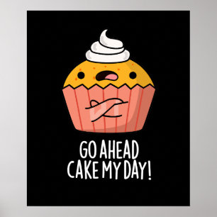 Go Ahead Cake My Day Funny Food Pun Dark BG Poster