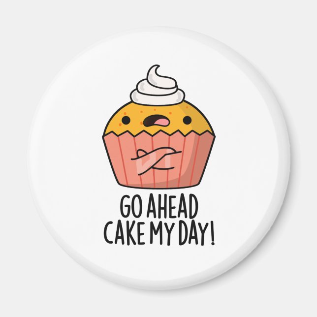 Go Ahead Cake My Day Funny Food Pun   Magnet (Front)