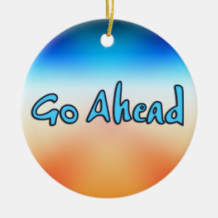 Go Ahead Ceramic Ornament