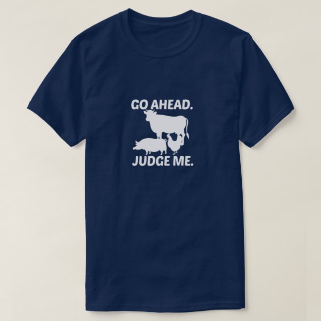 Go Ahead Judge Me,Funny gift idea  T-Shirt (Design Front)