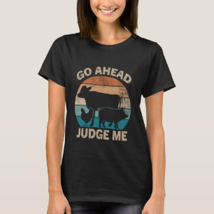 Go Ahead Judge Me Livestock Show Judging Cow Pig C T-Shirt