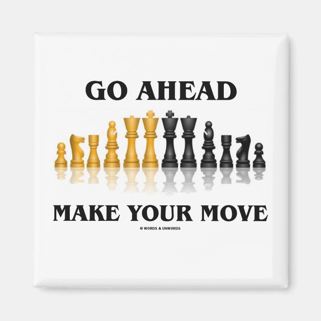 Go Ahead Make Your Move (Chess Set) Magnet (Front)