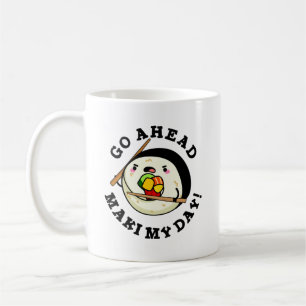 Go Ahead Maki My Day Funny Sushi Pun Coffee Mug