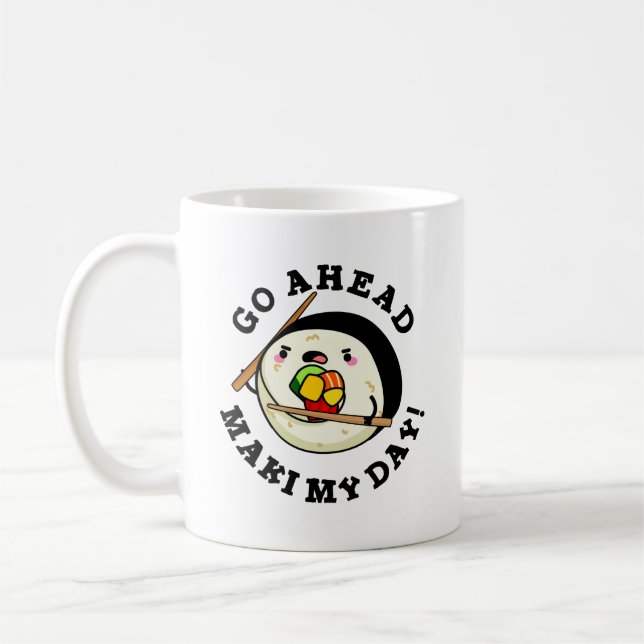 Go Ahead Maki My Day Funny Sushi Pun Coffee Mug (Left)