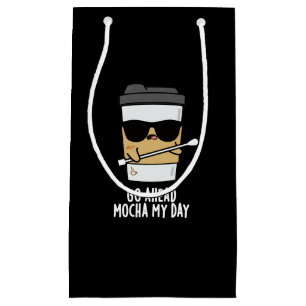 Go Ahead Mocha My Day Funny Coffee Pun Dark BG Small Gift Bag