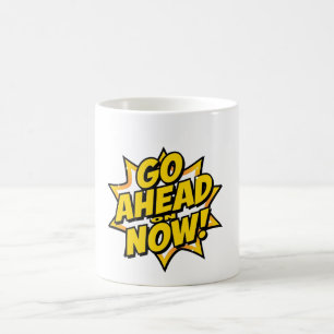 Go Ahead On Now Coffee Mug