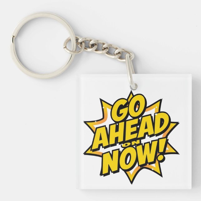 Go Ahead On Now Keychain (Front)