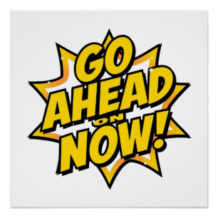 Go Ahead On Now Poster