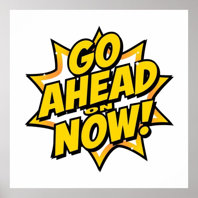 Go Ahead On Now Poster (Front)