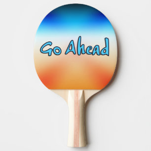 Go Ahead Ping Pong Paddle