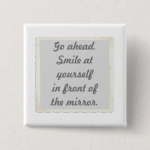 Go ahead. Smile at yourself in front of the mirror 2 Inch Square Button