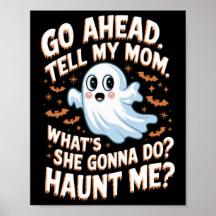 Go Ahead Tell My Mom What's She Gonna Do Haunt Me  Poster