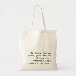 Go and do things no one else ever done tote bag