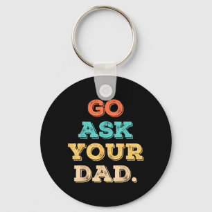Go Ask Dad Funny Mom Quote Mothers Day Family Keychain