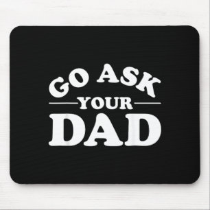 Go Ask Dad Funny Mom Quote Sarcastic Parenting Mouse Pad