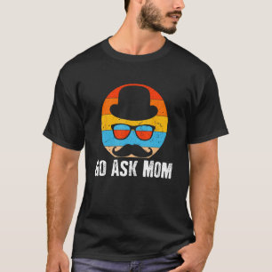 Go Ask Mom Daddy Conservative Dad Protective Husba T-Shirt