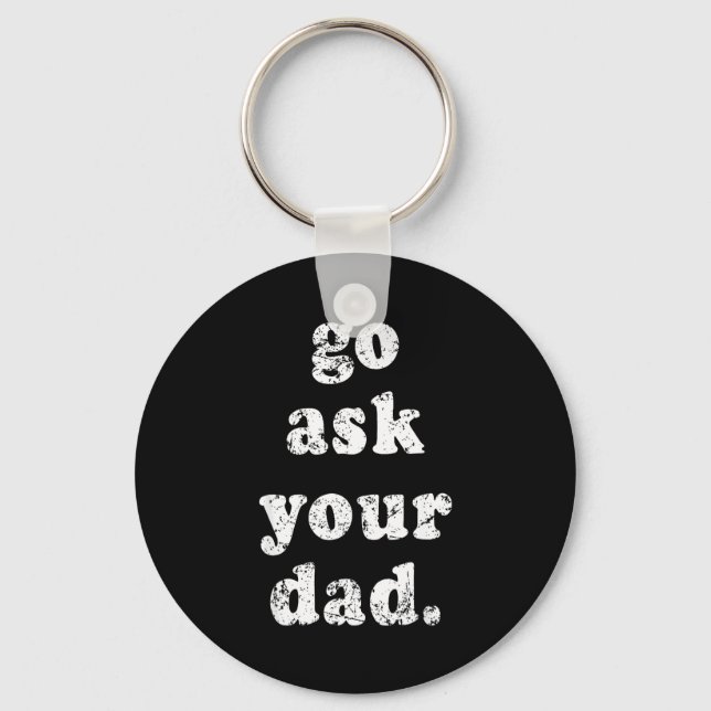 Go Ask Your Dad Funny Dad Father's Day Sayin Quote Keychain (Front)