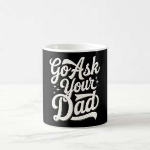 Go Ask Your Dad Funny Mom Mother’s Day Vintage Coffee Mug