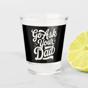 Go Ask Your Dad Funny Mom Mother’s Day Vintage Shot Glass