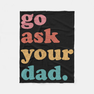 Go Ask Your Dad Funny Mom Quote Mothers Day Family Fleece Blanket
