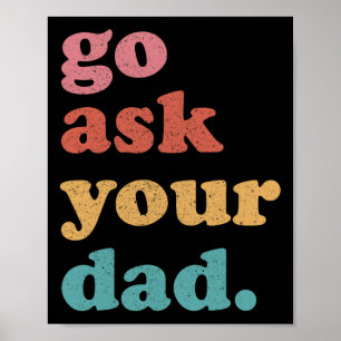 Go Ask Your Dad Funny Mom Quote Mothers Day Family Poster