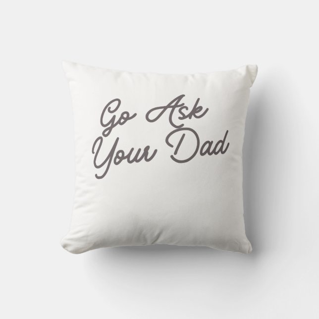 Go Ask Your Dad Funny Mom  Throw Pillow (Front)