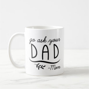 Go Ask Your Dad - Mom Coffee Mug