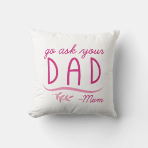 Go Ask Your Dad - Mom Throw Pillow