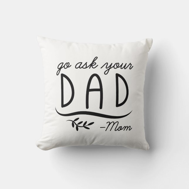 Go Ask Your Dad - Mom Throw Pillow (Front)