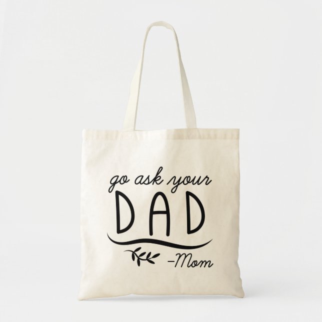 Go Ask Your Dad - Mom Tote Bag (Front)