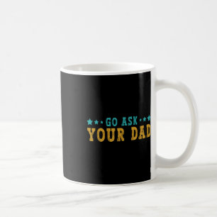 Go Ask Your Dad Mothers Day Funny Saying Humour Qu Coffee Mug