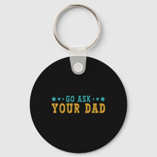 Go Ask Your Dad Mothers Day Funny Saying Humour Qu Keychain