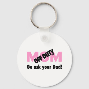 Go Ask Your Dad (Off Duty Mom) Keychain