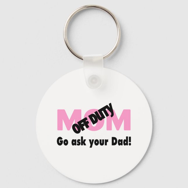 Go Ask Your Dad (Off Duty Mom) Keychain (Front)