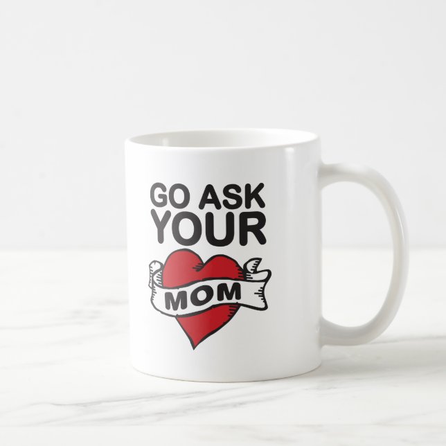 Go ask your mom coffee mug (Right)