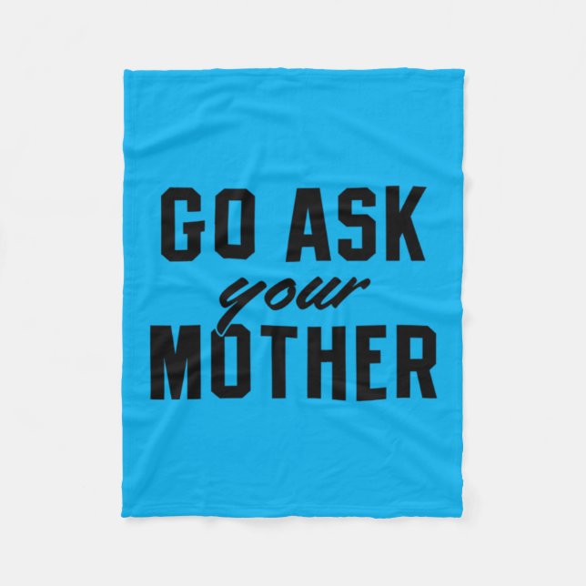 Go Ask Your Mother Funny Dad Quote Fleece Blanket (Front)