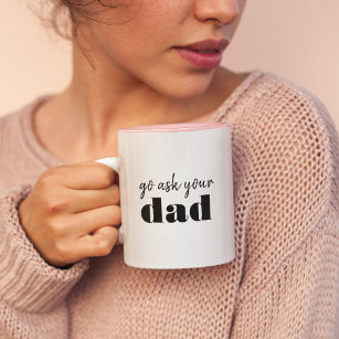Go ask you're Dad Funny Mom Humour Two-Tone Coffee Mug