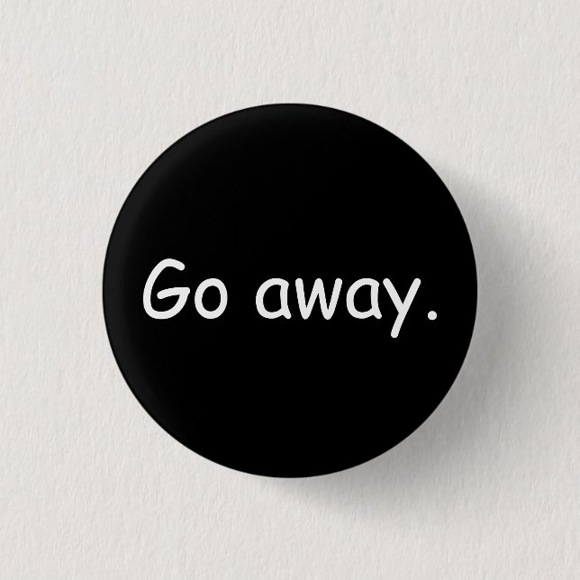 Go Away Badge 1 Inch Round Button (Front)