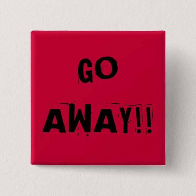 GO AWAY!! BUTTON (Front)