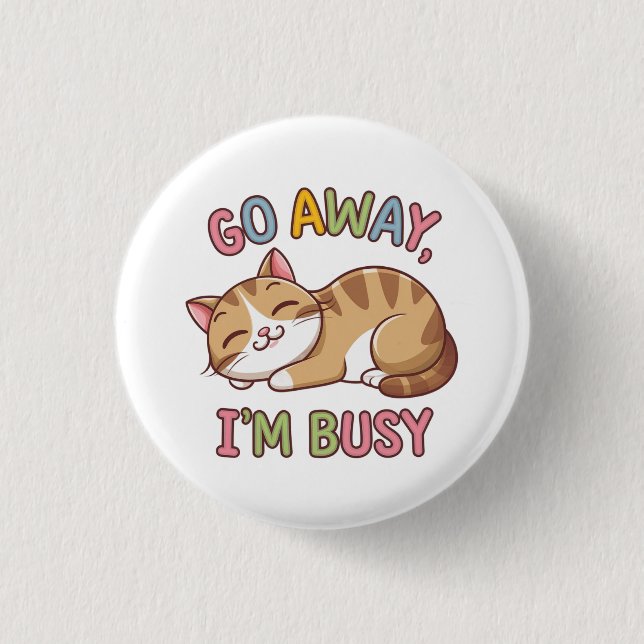 Go away, I'm busy 1 Inch Round Button (Front)