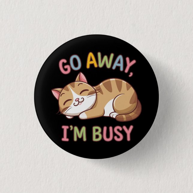 Go away, I'm busy 1 Inch Round Button (Front)
