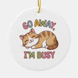 Go away, I'm busy Ceramic Ornament