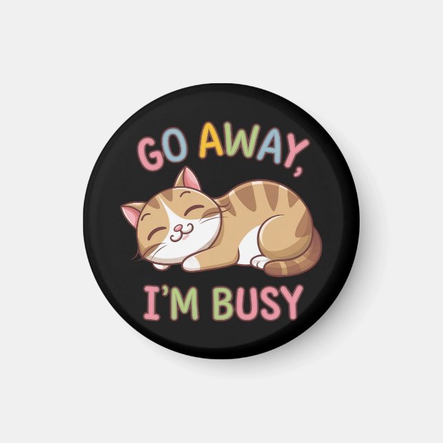 Go away, I'm busy Magnet (Front)