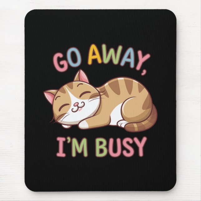 Go away, I'm busy Mouse Pad (Front)