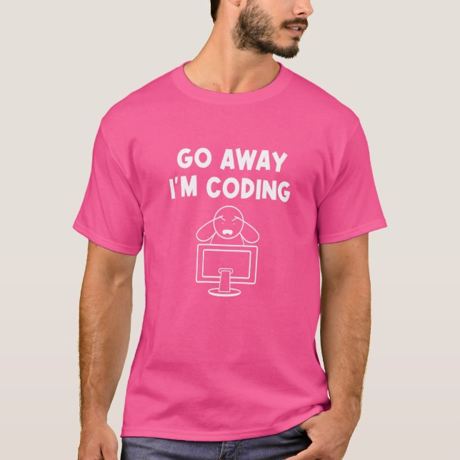 Go Away I'm Coding Programmer Computer Admin Devel T-Shirt (Front)