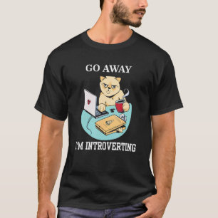 Go Away I'm Introverting Working Introvert Cat T-Shirt